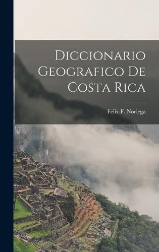 Cover image for Diccionario Geografico de Costa Rica