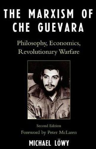 The Marxism of Che Guevara: Philosophy, Economics, Revolutionary Warfare