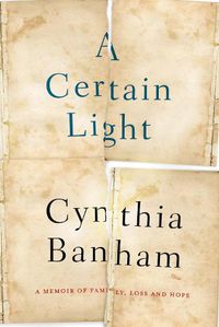 Cover image for A Certain Light: A memoir of family, loss and hope