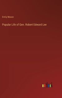 Cover image for Popular Life of Gen. Robert Edward Lee