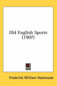 Cover image for Old English Sports (1907)