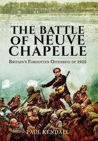 Cover image for Battle of Neuve Chapelle: Britain's Forgotten Offensive of 1915