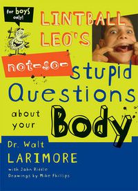 Cover image for Lintball Leo's Not-So-Stupid Questions About Your Body