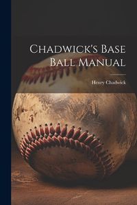 Cover image for Chadwick's Base Ball Manual
