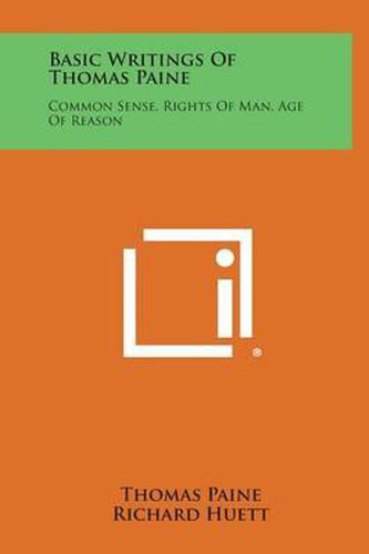 Basic Writings of Thomas Paine: Common Sense, Rights of Man, Age of Reason