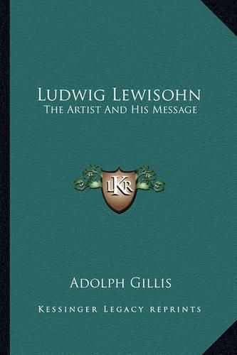 Ludwig Lewisohn: The Artist and His Message