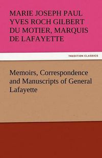 Cover image for Memoirs, Correspondence and Manuscripts of General Lafayette