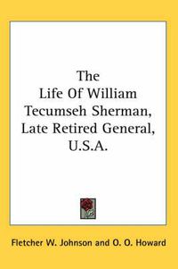 Cover image for The Life of William Tecumseh Sherman, Late Retired General, U.S.A.