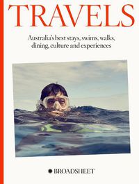 Cover image for Travels: Australia's Best Stays, Swims, Walks, Dining, Culture and Experiences