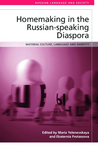 Cover image for Homemaking in the Russian-Speaking Diaspora: Material Culture, Language and Identity