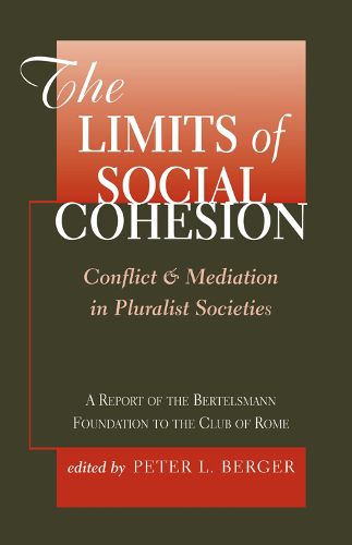 Cover image for The Limits of Social Cohesion: Conflict and Mediation in Pluralist Societies: A Report of the Bertelsmann Foundation to the Club of Rome