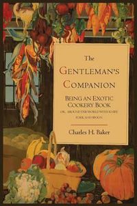 Cover image for The Gentleman's Companion; Being an Exotic Cookery Book