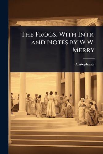 Cover image for The Frogs, With Intr. and Notes by W.W. Merry