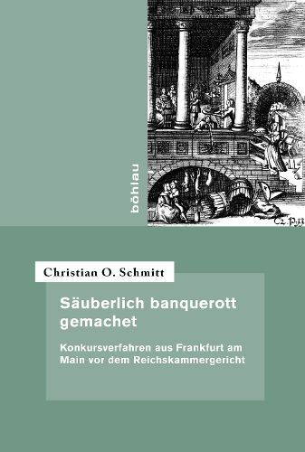 Cover image for Sauberlich Banquerott Gemachet: Konkursverfahren Aus Frankfurt Am Main VOR Dem Reichskammergericht