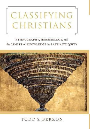 Cover image for Classifying Christians: Ethnography, Heresiology, and the Limits of Knowledge in Late Antiquity