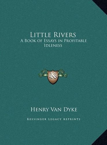 Cover image for Little Rivers Little Rivers: A Book of Essays in Profitable Idleness a Book of Essays in Profitable Idleness