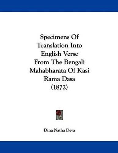 Cover image for Specimens of Translation Into English Verse from the Bengali Mahabharata of Kasi Rama Dasa (1872)