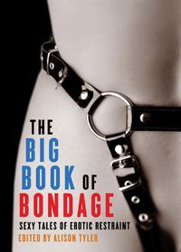 Cover image for The Big Book Of Bondage: Sexy Tales of Erotic Restraint