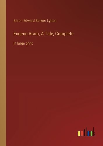 Cover image for Eugene Aram; A Tale, Complete