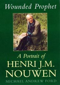 Cover image for Wounded Prophet: A Portrait of Henri J.M.Nouwen