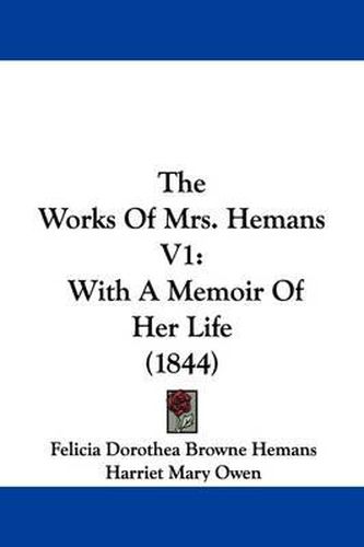 Cover image for The Works of Mrs. Hemans V1: With a Memoir of Her Life (1844)