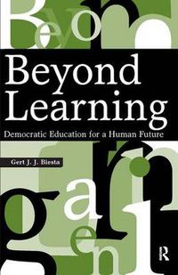 Cover image for Beyond Learning: Democratic Education for a Human Future