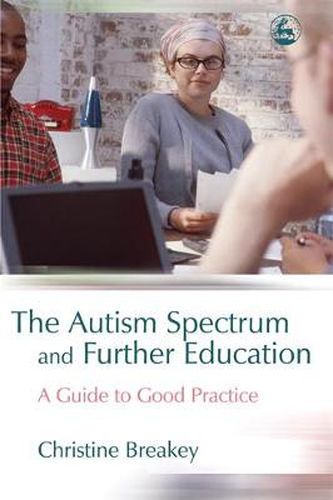 Cover image for The Autism Spectrum and Further Education: A Guide to Good Practice