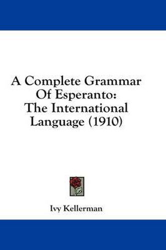 Cover image for A Complete Grammar of Esperanto: The International Language (1910)