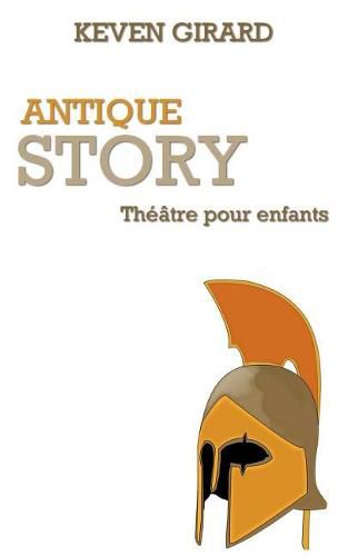 Cover image for Antique Story (theatre pour enfants): Texte a jouer pour les 8 a 12 ans