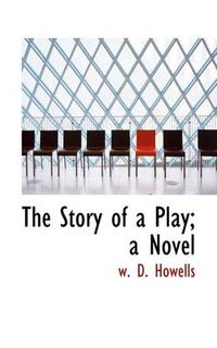 Cover image for The Story of a Play; a Novel