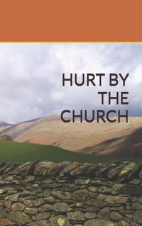 Cover image for Hurt by the Church