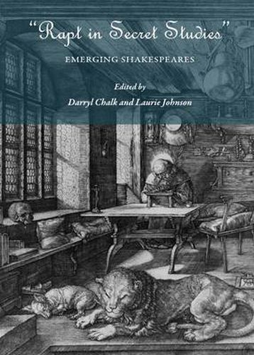 Cover image for Rapt in Secret Studies: Emerging Shakespeares