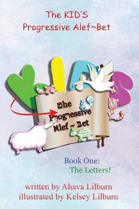 Cover image for The KID'S Progressive Alef Bet: Book One: The Letters