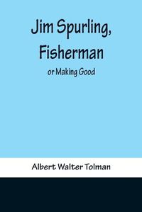 Cover image for Jim Spurling, Fisherman; or Making Good