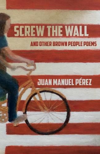 Screw The Wall: and other Brown People Poems