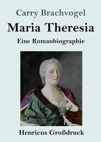 Cover image for Maria Theresia (Grossdruck): Eine Romanbiographie