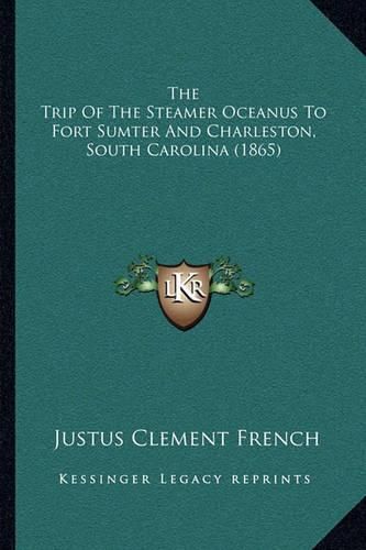 The Trip of the Steamer Oceanus to Fort Sumter and Charleston, South Carolina (1865)