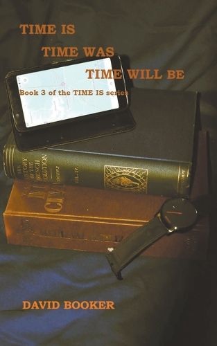Cover image for Time Is, Time Was, Time Will Be
