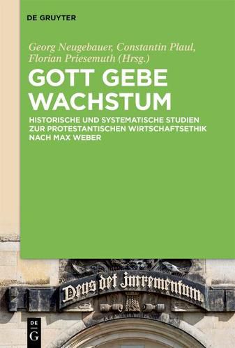 Cover image for Gott Gebe Wachstum: Historische Und Systematische Studien Zur Protestantischen Wirtschaftsethik Nach Max Weber