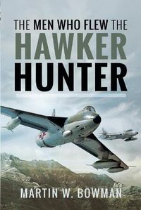 Cover image for The Men Who Flew the Hawker Hunter