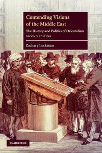 Cover image for Contending Visions of the Middle East: The History and Politics of Orientalism