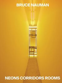 Cover image for Bruce Nauman: Neons Corridors Rooms