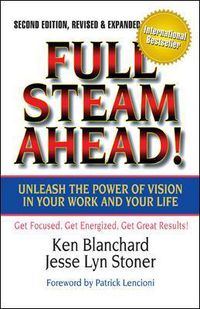 Cover image for Full Steam Ahead!: Unleash the Power of Vision in Your Company and Your Life