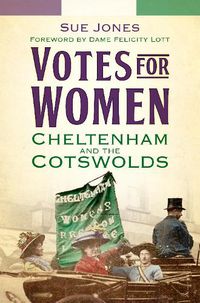 Cover image for Votes for Women: Cheltenham and the Cotswolds