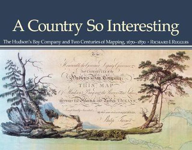 Cover image for A Country So Interesting: The Hudson's Bay Company and Two Centuries of Mapping, 1670-1870