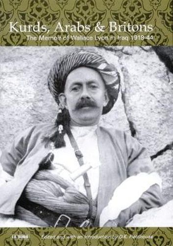 Cover image for Kurds, Arabs and Britons: The Memoir of Col.W.A.Lyon in Kurdistan, 1918-1945