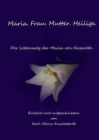 Cover image for Maria. Frau. Mutter. Heilige.: Der Lebensweg der Maria von Nazareth