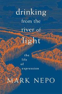 Cover image for Drinking from the River of Light: The Life of Expression