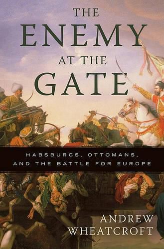 Cover image for The Enemy at the Gate: Habsburgs, Ottomans, and the Battle for Europe