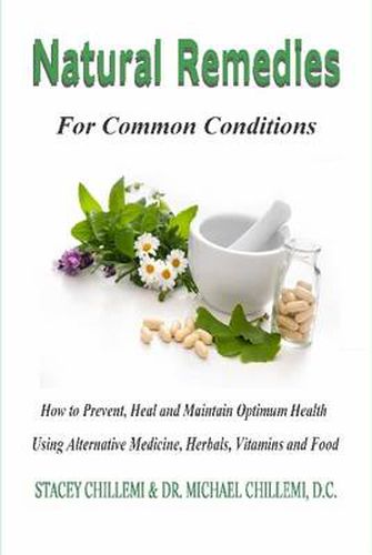 Cover image for Natural Remedies for Common Conditions: How to Prevent, Heal and Maintain Optimum Health Using Alternative Medicine, Herbals, Vitamins and Food